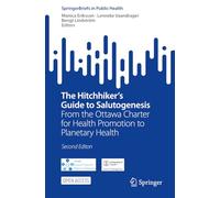 The Hitchhiker's Guide to Salutogenesis: From the Ottawa Charter for Health Promotion to Planetary Health (SpringerBriefs in Public Health)