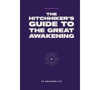 The Hitchhikers Guide to the Great Awakening: The Original Field Guide for Humans Waking Up