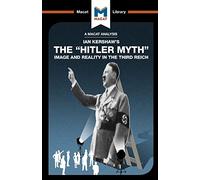 The "Hitler Myth": Image and Reality in the Third Reich (The Macat Library)