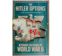The Hitler Options: Alternate Decisions of World War II