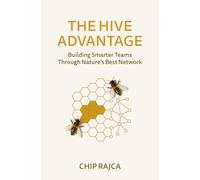 THE HIVE ADVANTAGE: Building Smarter Teams Through Nature’s Best Network