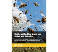 The Hive and The Sting: Wisdom from the Two Great Alchemists: In the honey of the bee and the precision of the wasp lies the map to a life of ... and transformation (The World Wisdom Archive)
