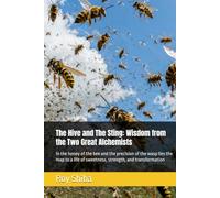 The Hive and The Sting: Wisdom from the Two Great Alchemists: In the honey of the bee and the precision of the wasp lies the map to a life of ... and transformation (The World Wisdom Archive)