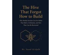 The Hive That Forgot How to Build: Why Muslim Societies Lost the Habits That Built a Civilization, and How They Can Be Recovered