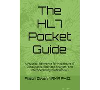 The HL7 Pocket Guide: A Practical Reference for Healthcare IT Consultants, Interface Analysts, and Interoperability Professionals