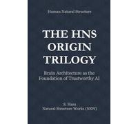 The HNS Origin Trilogy: Brain Architecture as the Foundation of Trustworthy AI