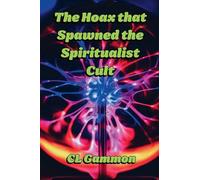 The Hoax that Spawned the Spiritualist Cult