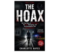 The Hoax: The True Story of Sherri Papini, the Fake Kidnapping, and the Investigation That Shocked America