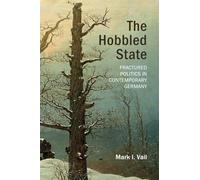 The Hobbled State: Fractured Politics in Contemporary Germany (Understanding Europe: The Council for European Studies book series)