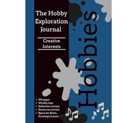 The Hobby Exploration Guide for Creative Interests: A Guided Journal to Try New Things - Discover What You Love, One Week at a Time