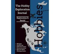 The Hobby Exploration Guide for Exploration and Social Interests: A Guided Journal to Try New Things - Discover What You Love, One Week at a Time