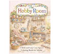 The Hobby Room: A Bold and Easy Cozy Spaces Coloring Book for Adults: Simple Large Print Designs of Knitting Nooks, Pottery Studios, and Pastry Kitchens for Relaxation