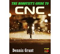 The Hobbyist's Guide to CNC