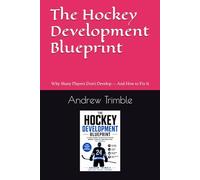 The Hockey Development Blueprint: Why Many Players Don’t Develop - And How to Fix It