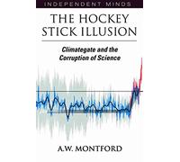 The Hockey Stick Illusion: Climategate and the Corruption of Science (Independent Minds)