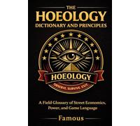 The Hoeology Dictionary And Principles: The Language, Laws, and Psychology of the Game: 4 (HOEOLOGY by Famous - The Game Series)
