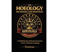 The Hoeology Dictionary And Principles: The Language, Laws, and Psychology of the Game (HOEOLOGY by Famous - The Game Series)