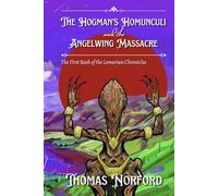 The Hogman's Homunculi and the Angelwing Massacre: The First Book of the Lemurian Chronicles