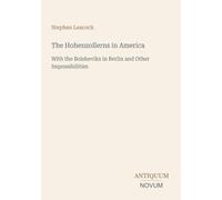 The Hohenzollerns in America: With the Bolsheviks in Berlin and Other Impossibilities