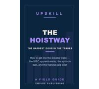 The Hoistway: How to Get Into the Elevator Trade - the IUEC Apprenticeship, the Aptitude Test, and the Highest-Paid Door in Construction (A Field Guide)