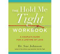 The Hold Me Tight Workbook: A Couple's Guide for a Lifetime of Love: 4 (The Dr. Sue Johnson Collection)