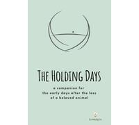The Holding Days: a companion for the early days after the loss of a beloved animal