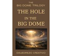 The Hole in the Big Dome: 1 (The Big Dome Trilogy)