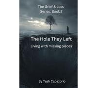The Hole They Left: Living With Missing Pieces (The Grief & Loss Series)