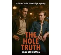 The Hole Truth: An Erotic, Big-City M/M Mystery About Power, Deceit, and a Private Eye Drawn Too Deep (A Dick Castle, Private Eye Mystery)