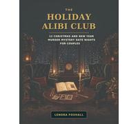 The Holiday Alibi Club: 12 Christmas and New Year Murder Mystery Date Nights for Couples