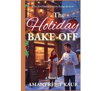 THE HOLIDAY BAKE-OFF : When Two Rival Bakers Find the Recipe for Love: A cozy small-town Christmas romance about rival bakers, second chances, and the ... love. (The Cozy Holiday Season Collection)