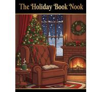 The Holiday Book Nook: A Cozy Christmas Coloring Book for Adults Featuring Festive Libraries, Reading Rooms by the Fireplace, and Magical Bookseller Scenes