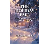 The Holiday Fall (No... Really. I Fall Down... Hard): A holiday Romance