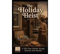 The Holiday Heist: A 1970s British Cozy Mystery of Secrets, Suspicion & Murder in a Quiet Council Estate