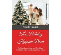 The Holiday Keepsake Book: Crafting, Decorating, and Cherished Traditions from Christmas to New Years