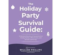 The Holiday Party Survival Guide: Understanding Sexual Harassment in New York: Holiday Parties, Office Events, and Off-Site Gatherings (New York Workplace Sexual Harassment Guides)