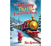 The Holiday Train to Friendship Town (Magical Christmas Fairy Tales Collection of 3 Books for Children)