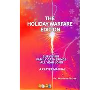 THE HOLIDAY WARFARE EDITION: SURVIVING FAMILY GATHERINGS ALL YEAR LONG: PRAYER MANUAL