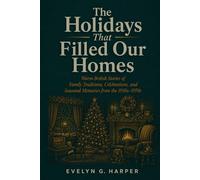 The Holidays That Filled Our Homes: Warm British Stories of Family Traditions, Celebrations, and Seasonal Memories from the 1950s-1970s (The Simpler Days Collection)