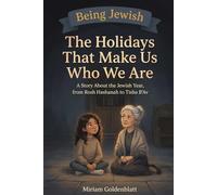 The Holidays That Make Us Who We Are: A Story About the Jewish Year, from Rosh Hashanah to Tisha B'Av (Being Jewish)