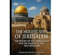 The Holiest Sites of Jerusalem: The History of the Temple Mount and the Church of the Holy Sepulchre