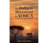 The Holiness Movement in Africa: A Sanctified Native Ministry