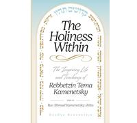 The Holiness Within: The inspiring life and teachings of Rebbetzin Tema Kamenetsky - wife of Rav Shmuel Kamenetsky shlita