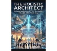 The Holistic Architect: Synthesis, Resilience, and PESTLE Sustainability in the 2026 Public-Private Nexus