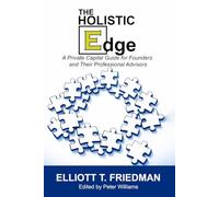 The Holistic Edge: A Private Capital Guide for Founders and Their Professional Advisors