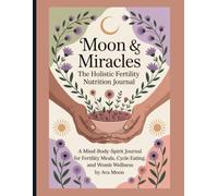 The Holistic Fertility Nutrition Journal: A Mind-Body-Spirit Companion for Fertility Meals, Cycle-Based Eating, and Womb Wellness
