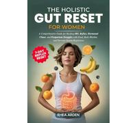 The Holistic Gut Reset For Women: A Comprehensive Guide for Healing IBS, Reflux, Hormonal Chaos, and Postpartum Struggles with Food, Body Rhythm, and Nervous System Regulation