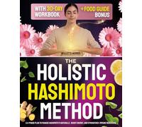 The Holistic Hashimoto Method: A 4-Phase Plan to Manage Hashimoto’s Naturally, Boost Energy, and Strengthen Immune Resilience