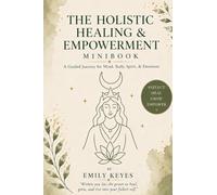The Holistic Healing & Empowerment Minibook: A Guided Journal for Self-Reflection, Mindset Growth, Emotional Healing, and Inner Peace