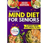 The Holistic Mind Diet for Seniors: : A Simple Anti-Inflammatory Protocol with Quick & Natural Recipes to Prevent Alzheimer’s, Regain Focus, and Feel in Control. Includes an Easy Lifestyle Blueprint